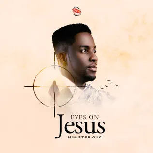 Minister GUC - Eyes On Jesus