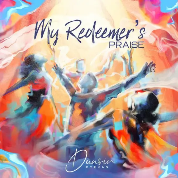 Dunsin Oyekan - My Redeemer’s Praise