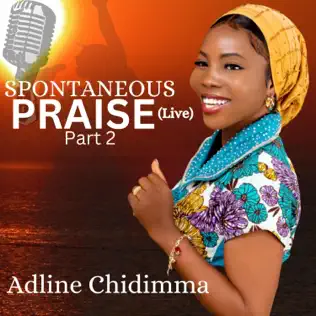 Spontaneous Praise Medley Pt. 2 - Adline Chidimma