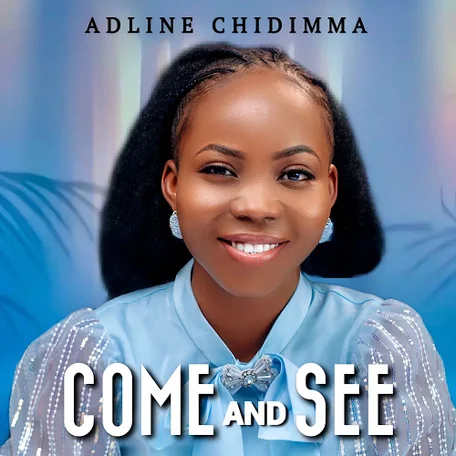 Adline Chidimma - COME AND SEE